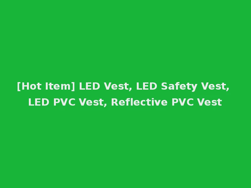 [Hot Item] LED Vest, LED Safety Vest, LED PVC Vest, Reflective PVC Vest