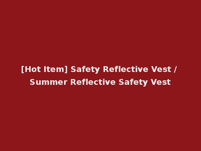 [Hot Item] Safety Reflective Vest / Summer Reflective Safety Vest