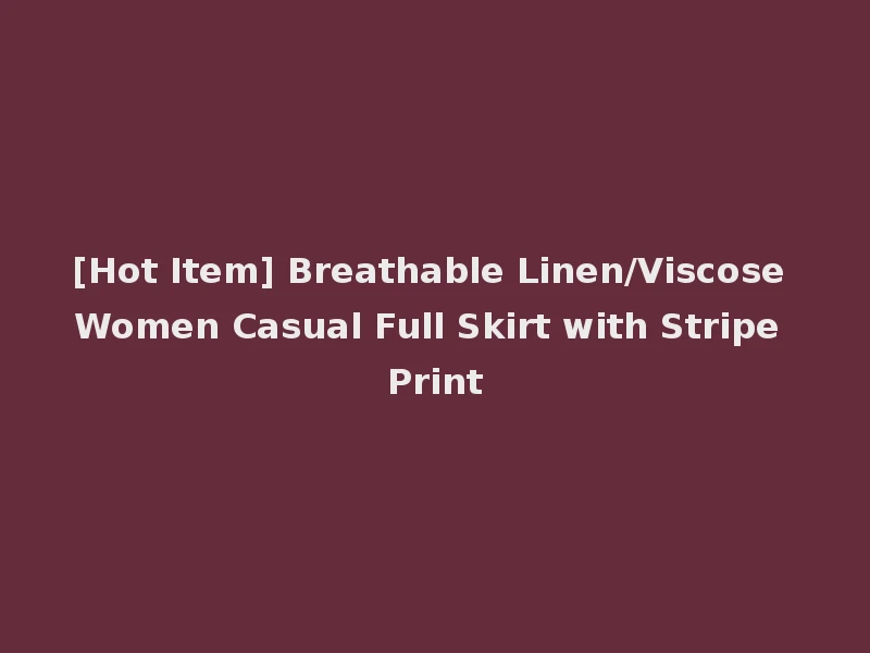 [Hot Item] Breathable Linen/Viscose Women Casual Full Skirt with Stripe Print