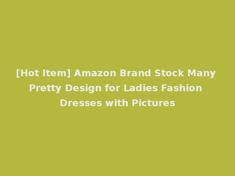 [Hot Item] Amazon Brand Stock Many Pretty Design for Ladies Fashion Dresses with Pictures