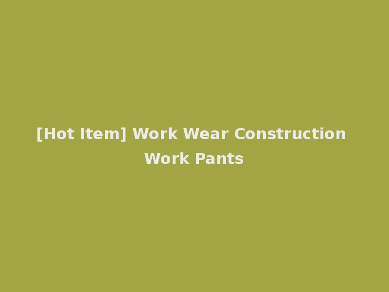 [Hot Item] Work Wear Construction Work Pants