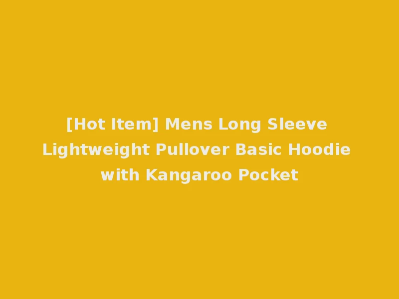 [Hot Item] Mens Long Sleeve Lightweight Pullover Basic Hoodie with Kangaroo Pocket