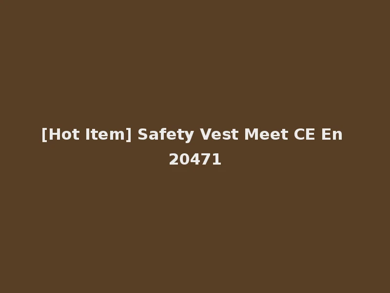 [Hot Item] Safety Vest Meet CE En 20471