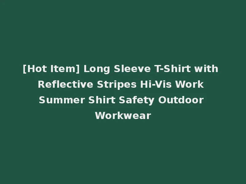 [Hot Item] Long Sleeve T-Shirt with Reflective Stripes Hi-Vis Work Summer Shirt Safety Outdoor Workwear