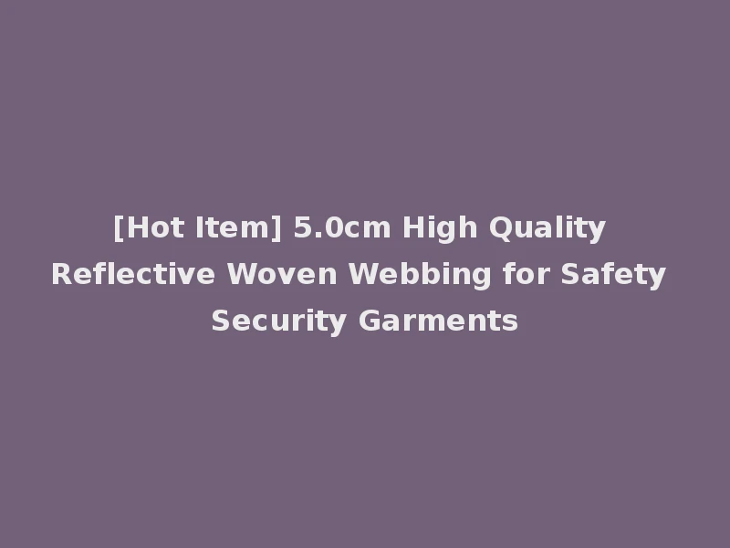 [Hot Item] 5.0cm High Quality Reflective Woven Webbing for Safety Security Garments