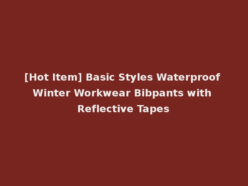 [Hot Item] Basic Styles Waterproof Winter Workwear Bibpants with Reflective Tapes