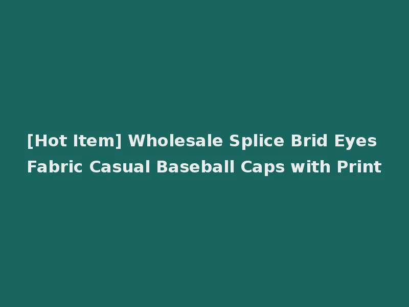 [Hot Item] Wholesale Splice Brid Eyes Fabric Casual Baseball Caps with Print