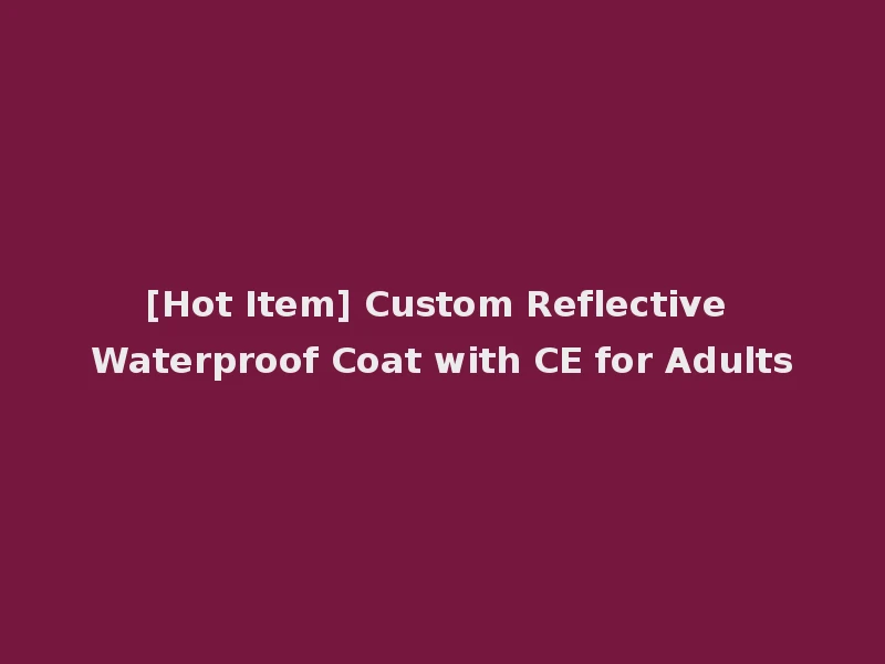 [Hot Item] Custom Reflective Waterproof Coat with CE for Adults