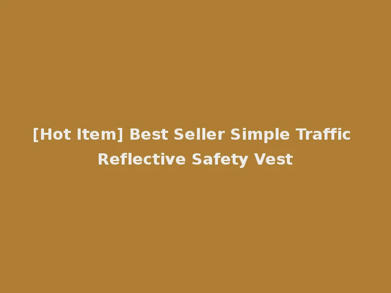 [Hot Item] Best Seller Simple Traffic Reflective Safety Vest