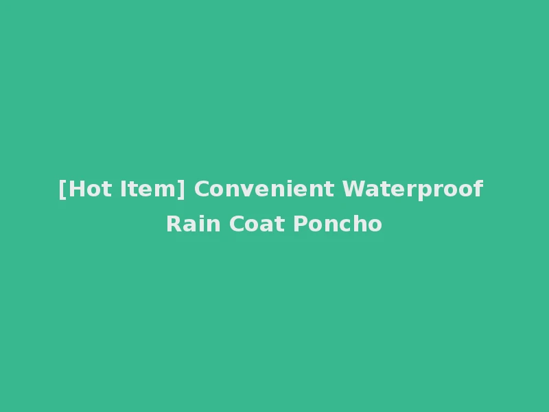 [Hot Item] Convenient Waterproof Rain Coat Poncho