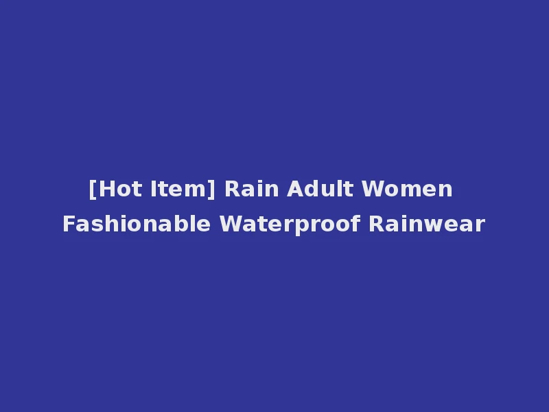 [Hot Item] Rain Adult Women Fashionable Waterproof Rainwear