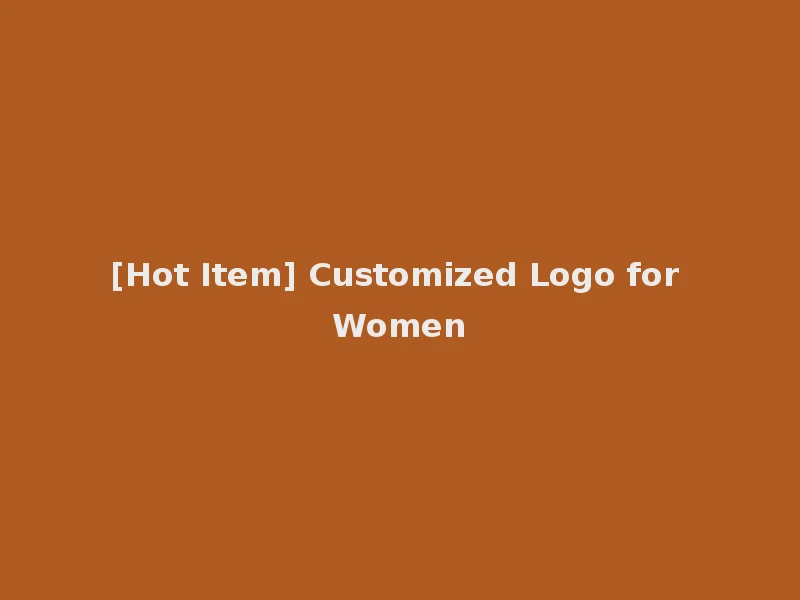 [Hot Item] Customized Logo for Women