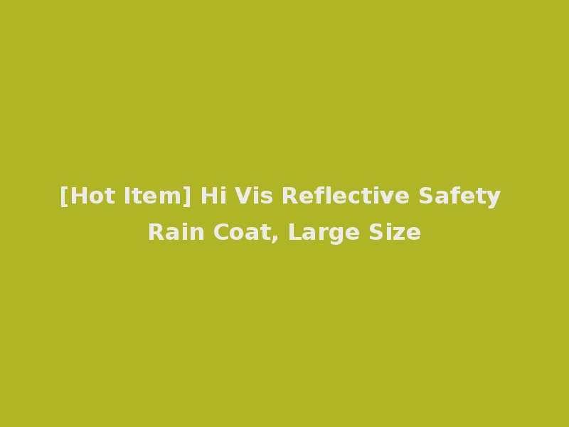 [Hot Item] Hi Vis Reflective Safety Rain Coat, Large Size