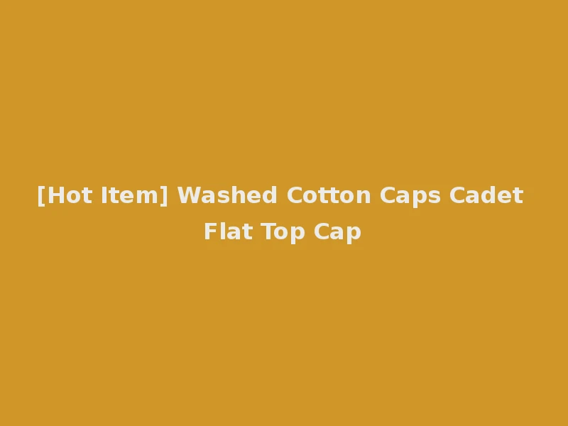 [Hot Item] Washed Cotton Caps Cadet Flat Top Cap