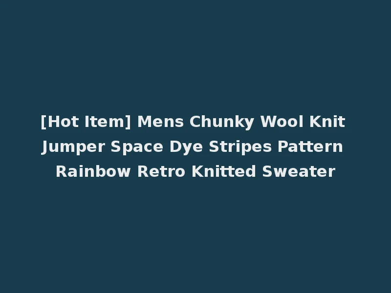 [Hot Item] Mens Chunky Wool Knit Jumper Space Dye Stripes Pattern Rainbow Retro Knitted Sweater