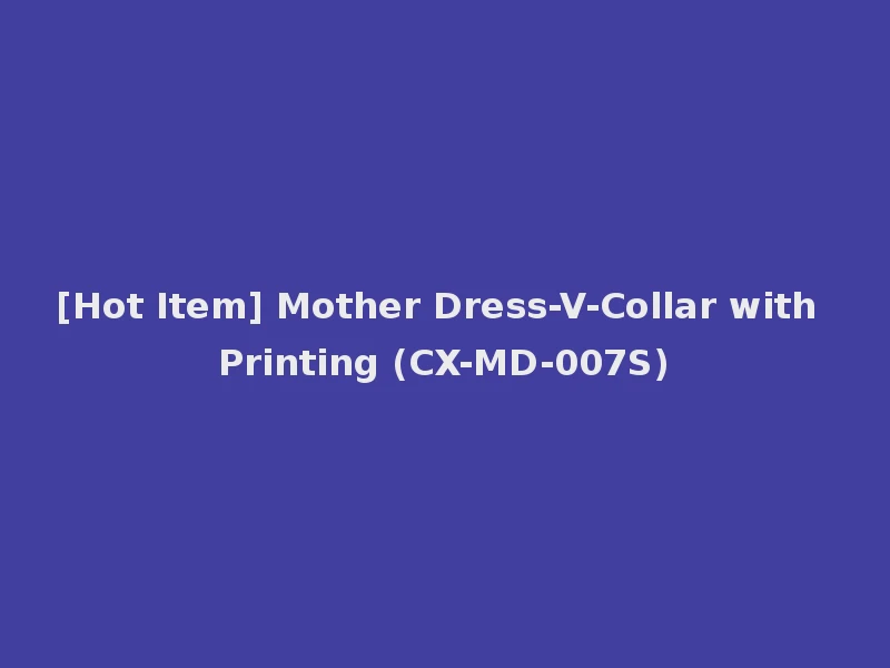 [Hot Item] Mother Dress-V-Collar with Printing (CX-MD-007S)