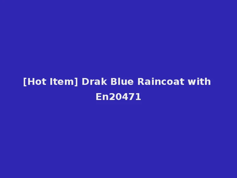 [Hot Item] Drak Blue Raincoat with En20471
