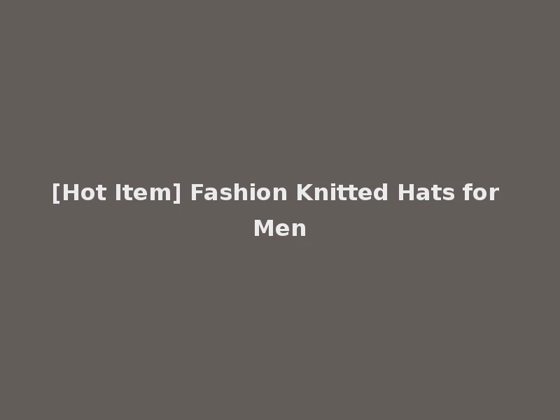 [Hot Item] Fashion Knitted Hats for Men