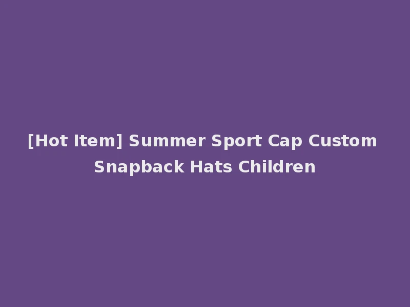 [Hot Item] Summer Sport Cap Custom Snapback Hats Children
