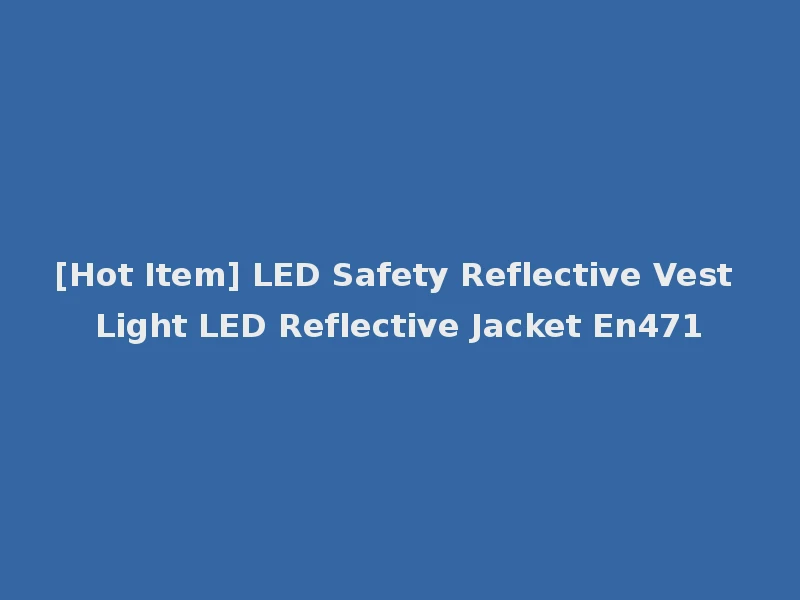 [Hot Item] LED Safety Reflective Vest Light LED Reflective Jacket En471