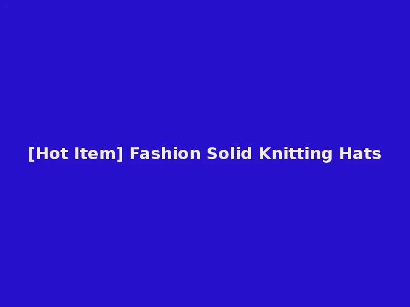 [Hot Item] Fashion Solid Knitting Hats