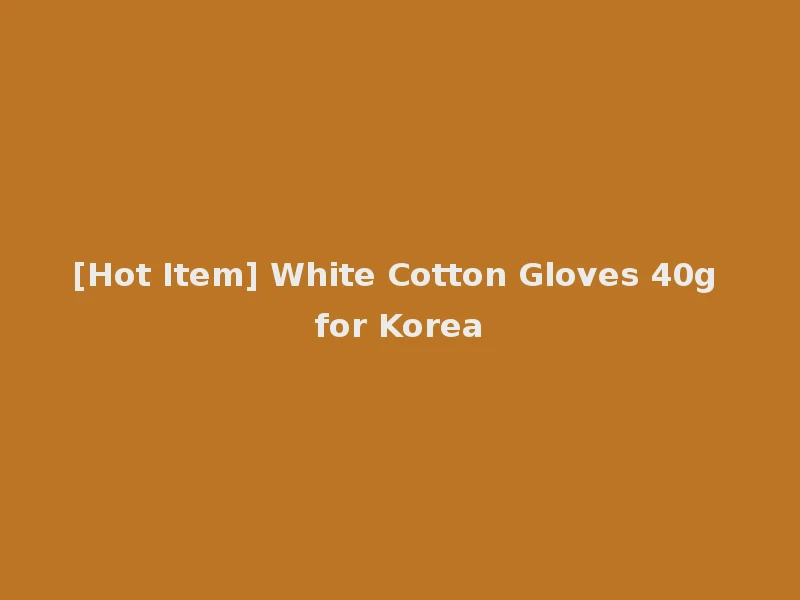 [Hot Item] White Cotton Gloves 40g for Korea