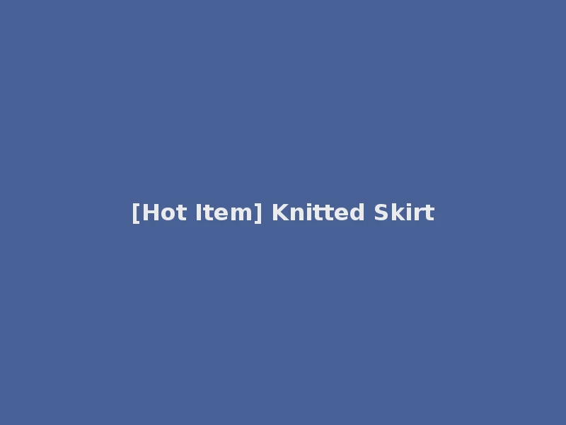 [Hot Item] Knitted Skirt