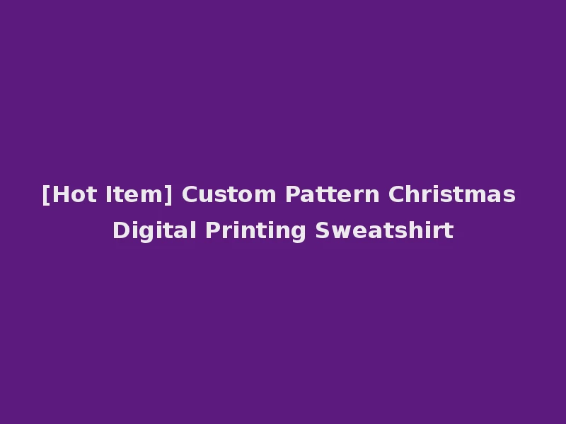 [Hot Item] Custom Pattern Christmas Digital Printing Sweatshirt