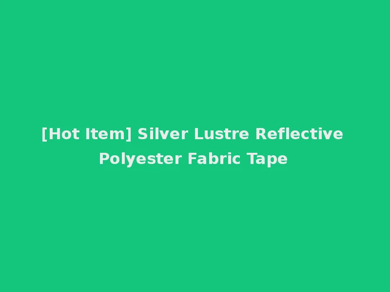 [Hot Item] Silver Lustre Reflective Polyester Fabric Tape