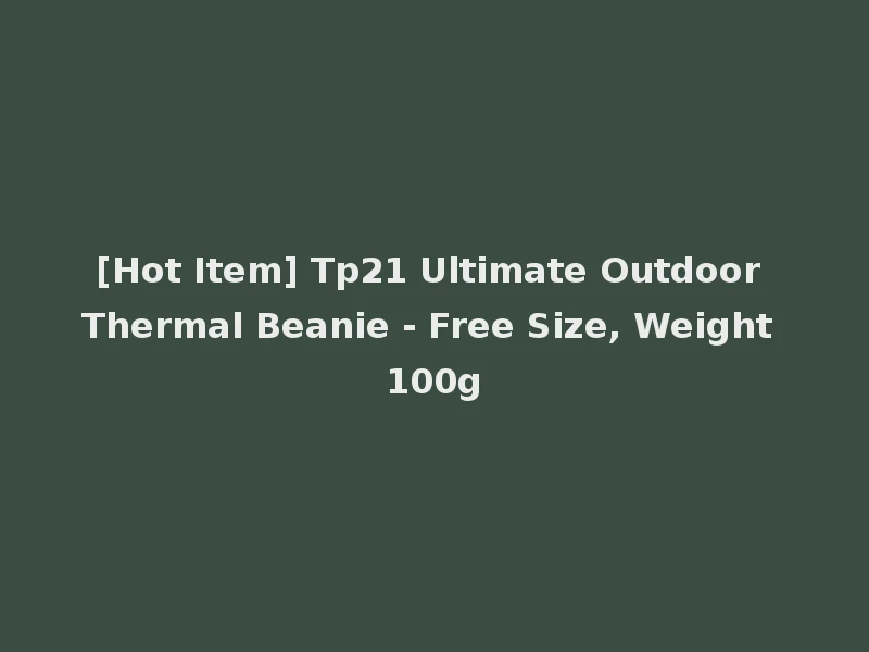 [Hot Item] Tp21 Ultimate Outdoor Thermal Beanie - Free Size, Weight 100g
