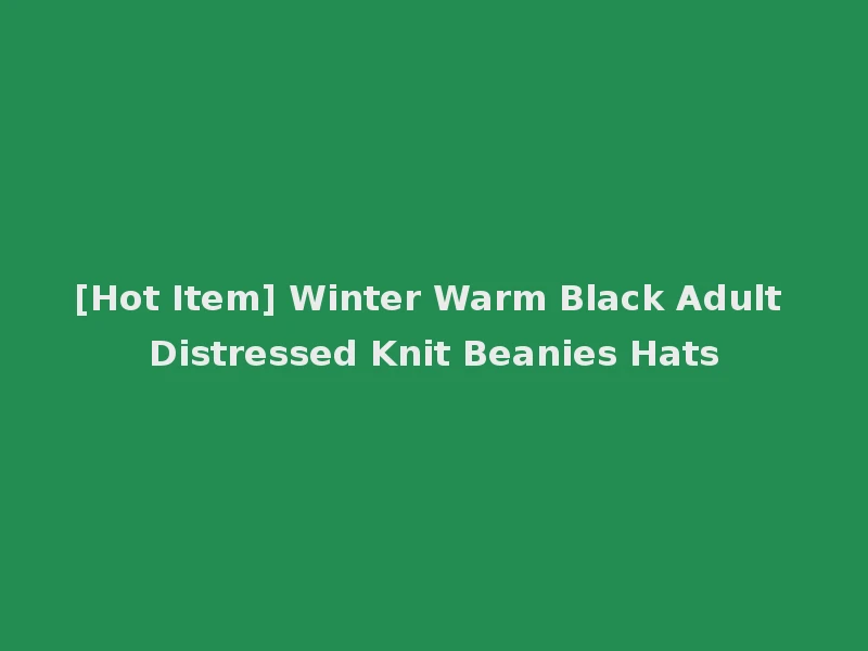 [Hot Item] Winter Warm Black Adult Distressed Knit Beanies Hats
