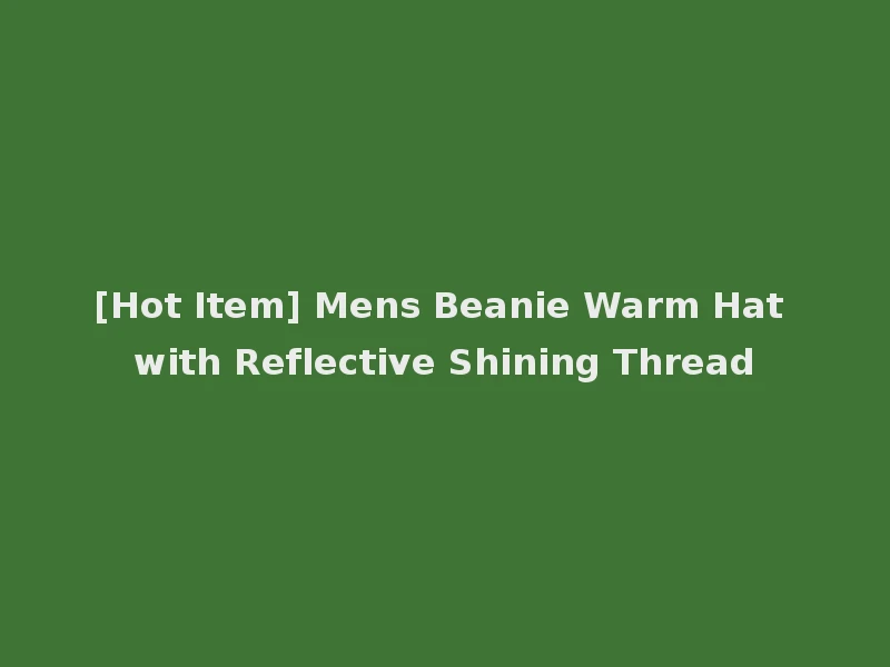 [Hot Item] Mens Beanie Warm Hat with Reflective Shining Thread