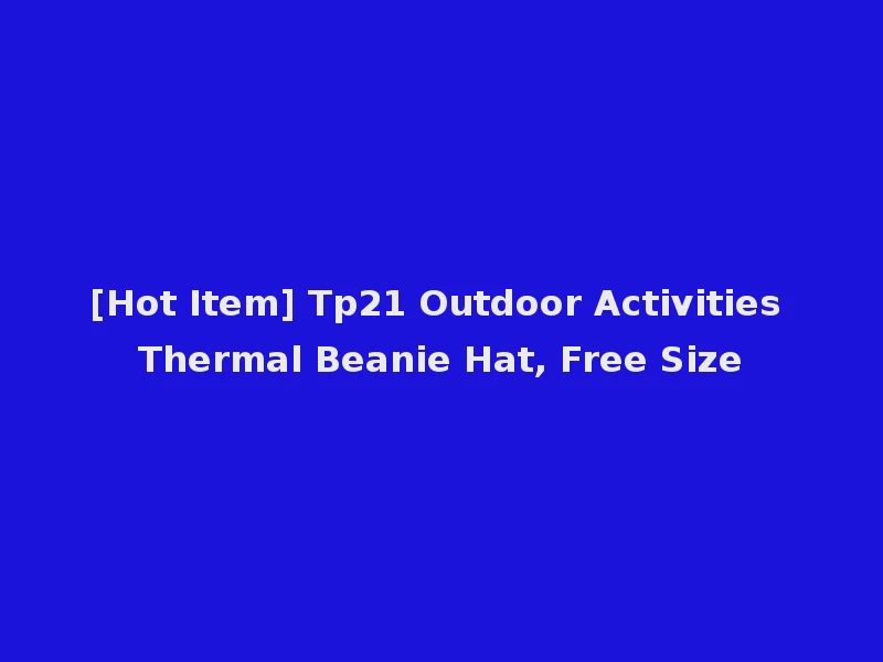 [Hot Item] Tp21 Outdoor Activities Thermal Beanie Hat, Free Size