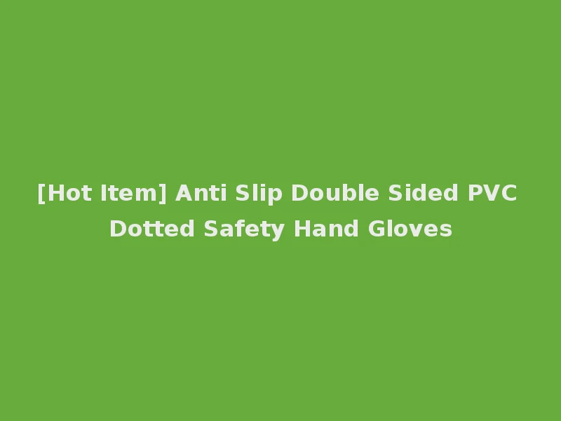 [Hot Item] Anti Slip Double Sided PVC Dotted Safety Hand Gloves