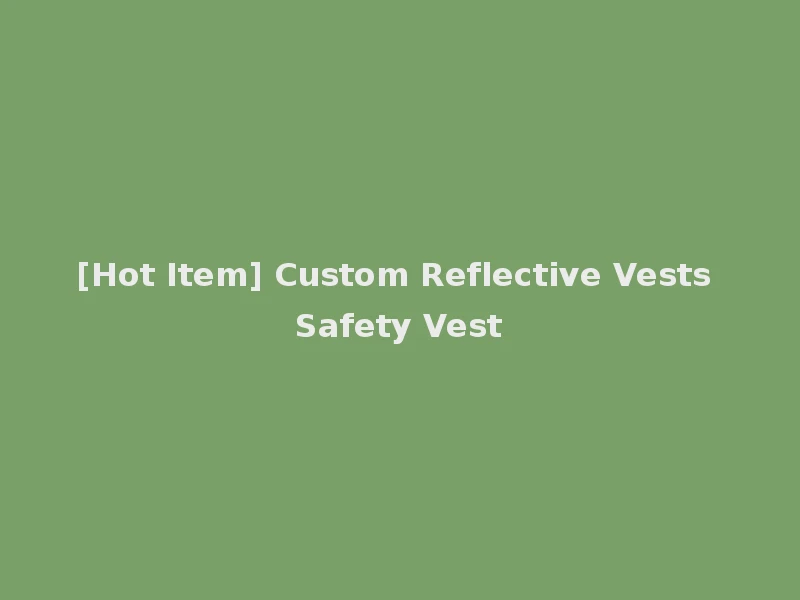 [Hot Item] Custom Reflective Vests Safety Vest