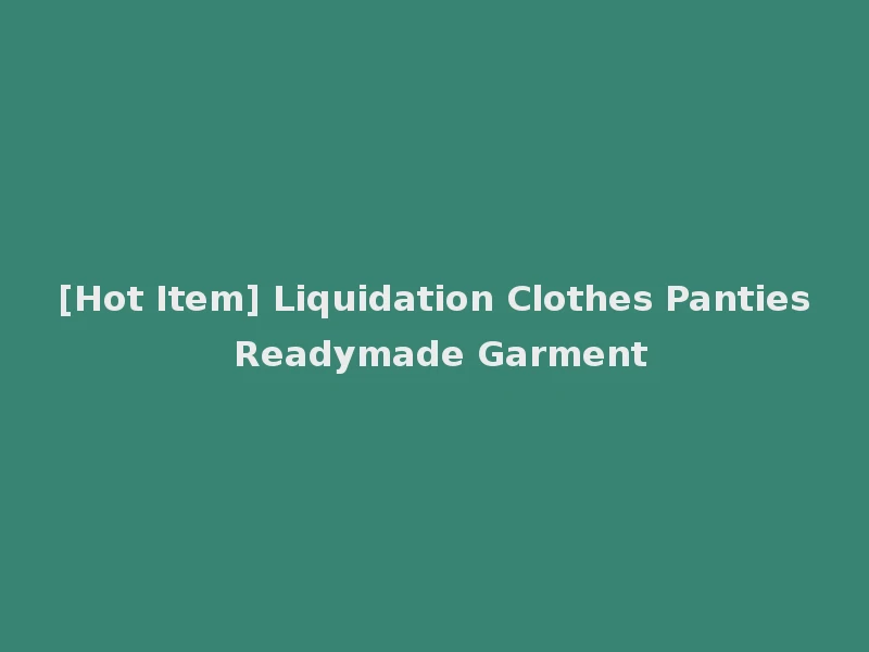 [Hot Item] Liquidation Clothes Panties Readymade Garment