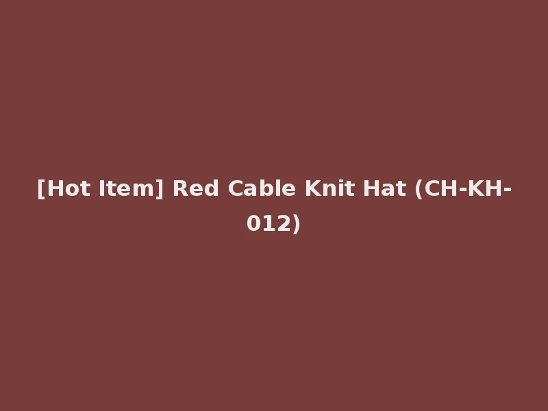 [Hot Item] Red Cable Knit Hat (CH-KH-012)