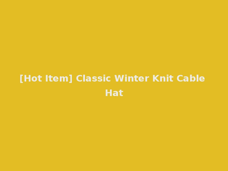 [Hot Item] Classic Winter Knit Cable Hat