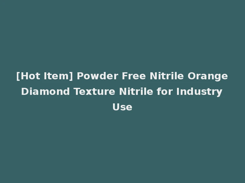 [Hot Item] Powder Free Nitrile Orange Diamond Texture Nitrile for Industry Use