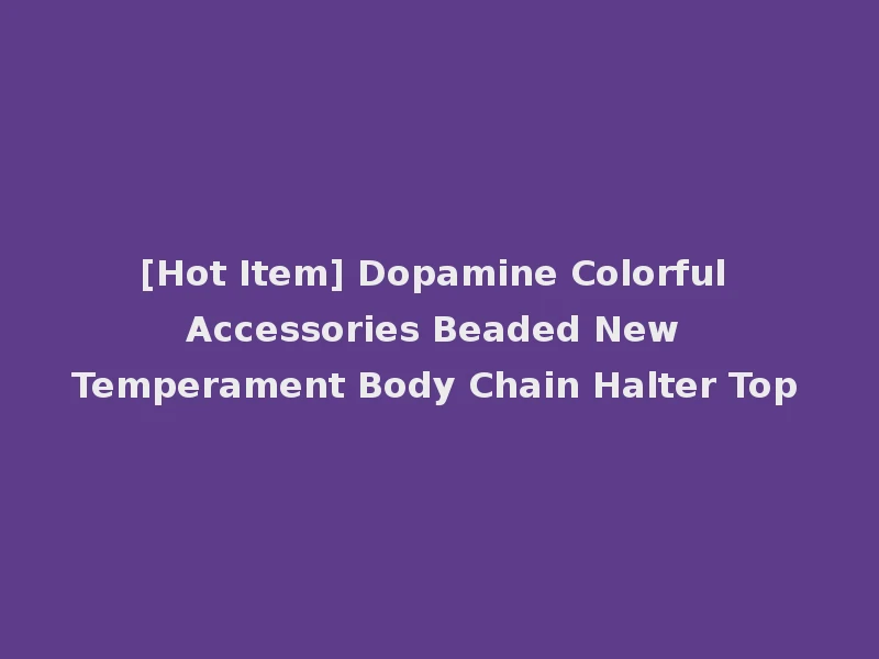 [Hot Item] Dopamine Colorful Accessories Beaded New Temperament Body Chain Halter Top