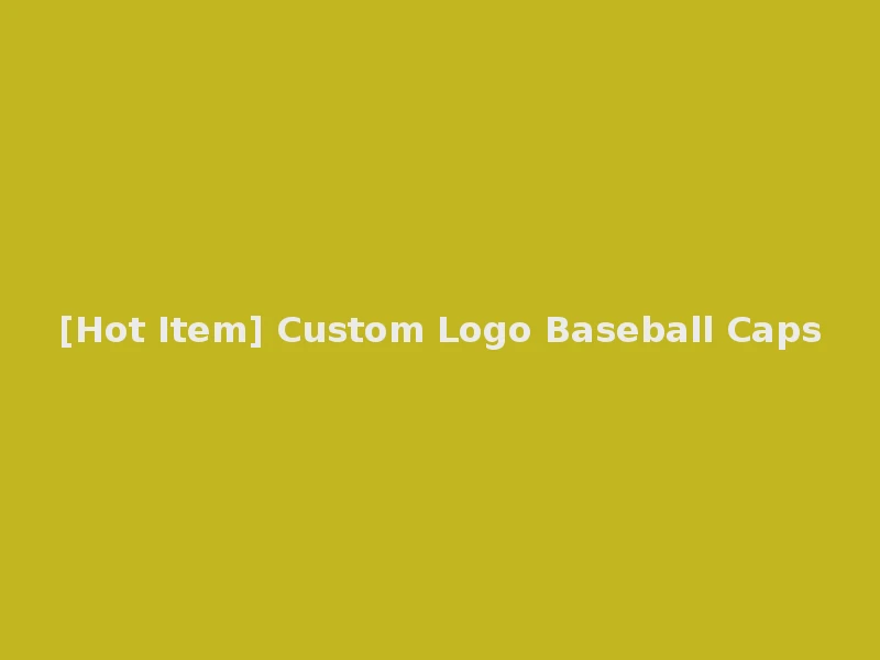 [Hot Item] Custom Logo Baseball Caps