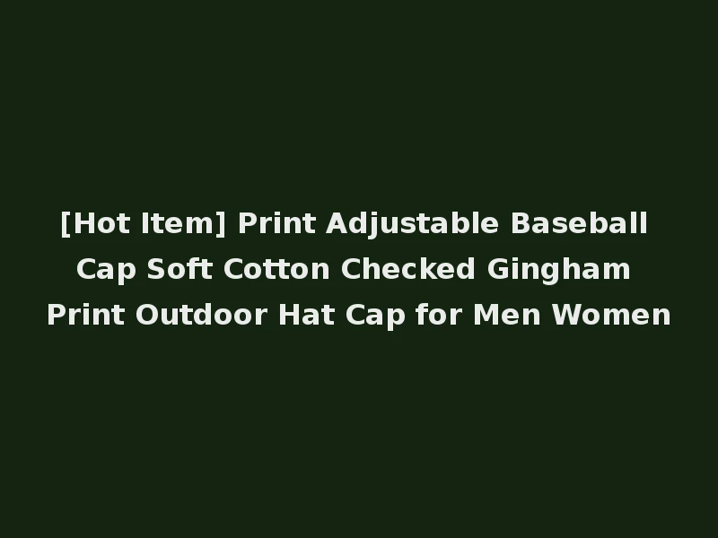 [Hot Item] Print Adjustable Baseball Cap Soft Cotton Checked Gingham Print Outdoor Hat Cap for Men Women