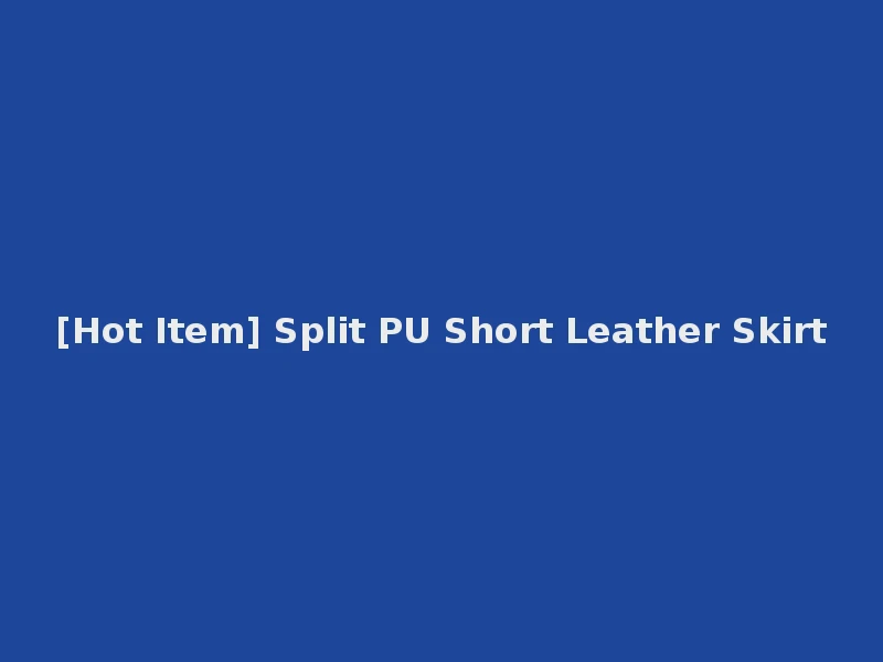 [Hot Item] Split PU Short Leather Skirt
