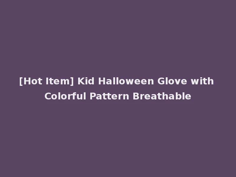 [Hot Item] Kid Halloween Glove with Colorful Pattern Breathable