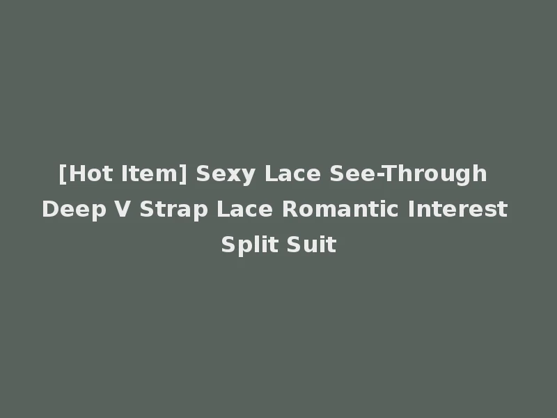 [Hot Item] Sexy Lace See-Through Deep V Strap Lace Romantic Interest Split Suit
