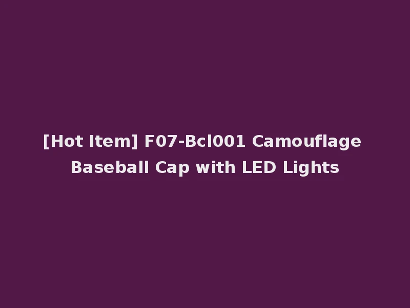 [Hot Item] F07-Bcl001 Camouflage Baseball Cap with LED Lights