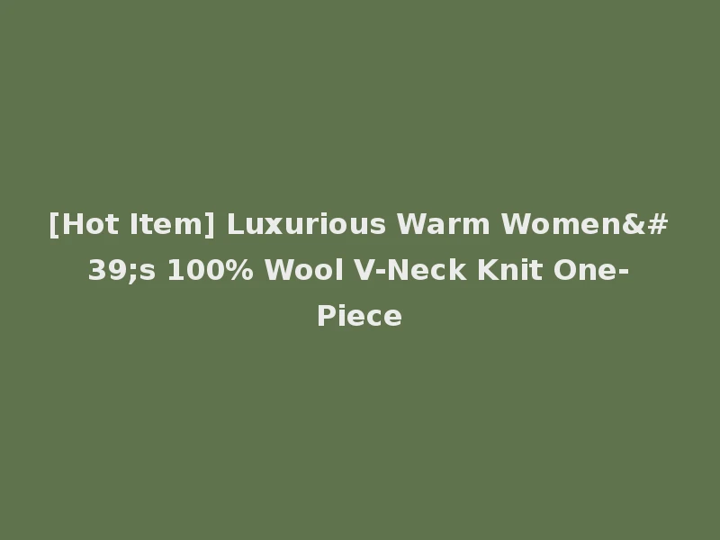 [Hot Item] Luxurious Warm Women's 100% Wool V-Neck Knit One-Piece