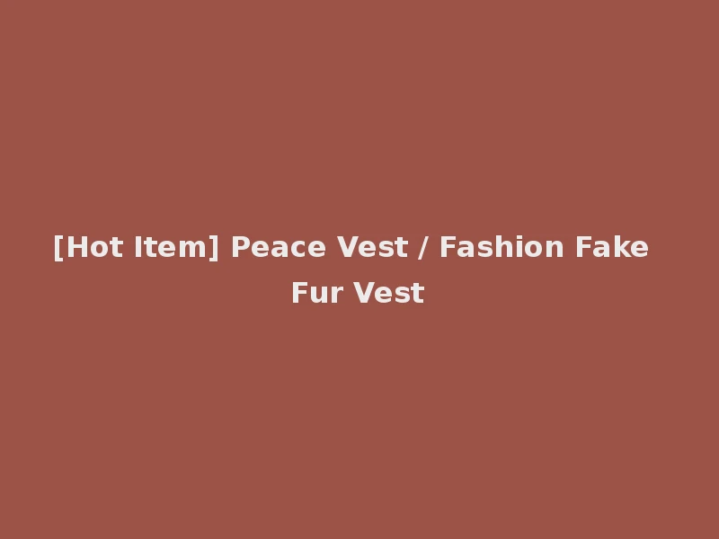[Hot Item] Peace Vest / Fashion Fake Fur Vest