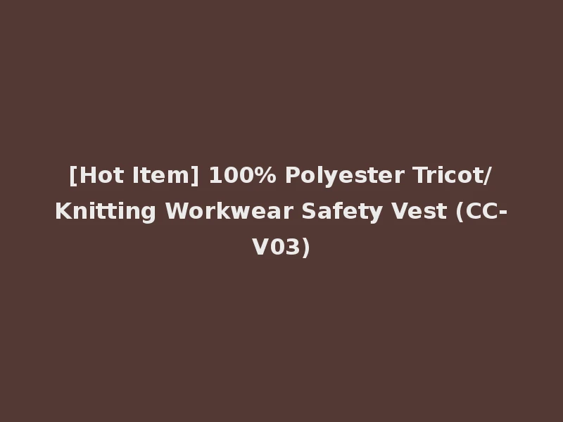 [Hot Item] 100% Polyester Tricot/Knitting Workwear Safety Vest (CC-V03)