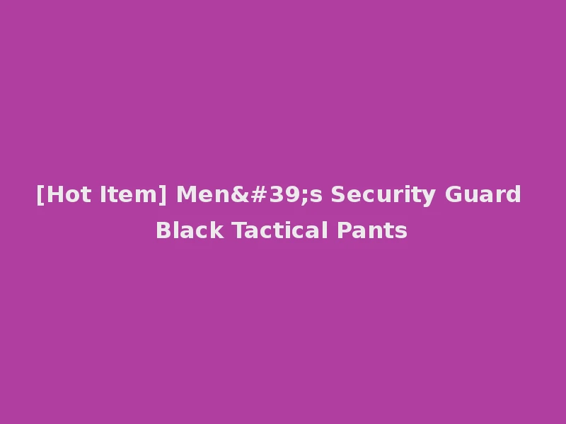 [Hot Item] Men's Security Guard Black Tactical Pants